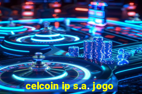 celcoin ip s.a. jogo